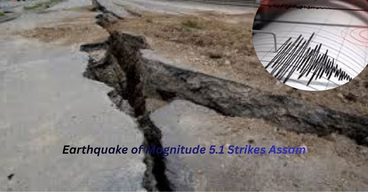 Earthquake of Magnitude 5.1 Strikes Assam