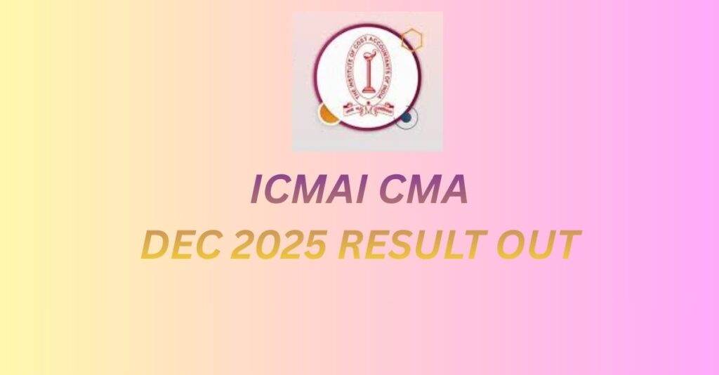 ICMAI CMA DEC 2025 RESULT OUT