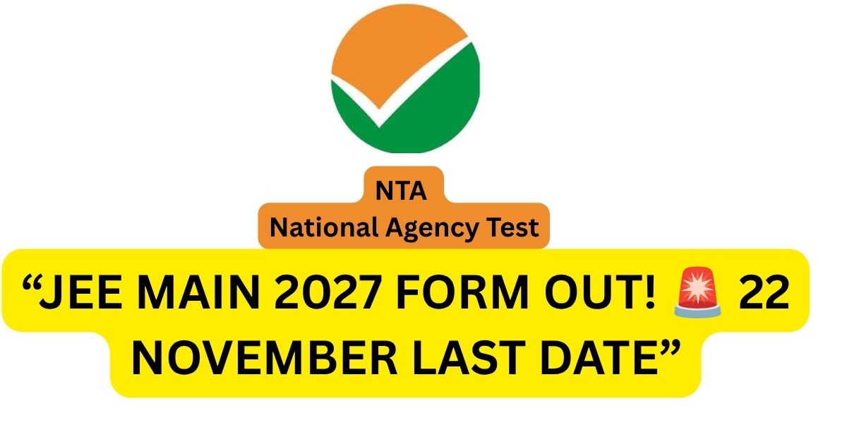 JEE Main 2027 Registration शुरू, Last Date 22 November, Exam Date और Apply Online